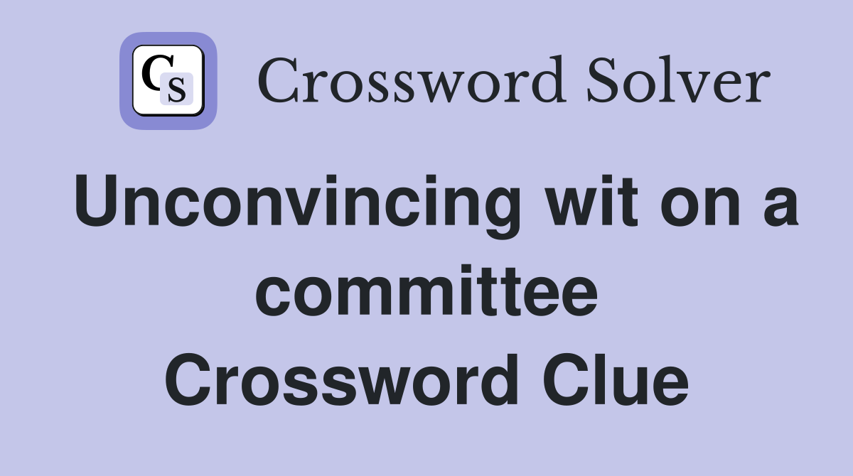 Unconvincing wit on a committee Crossword Clue