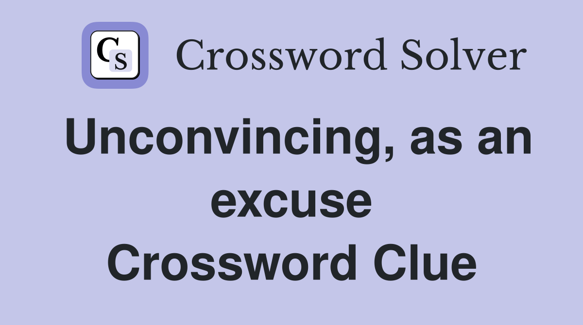 Unconvincing, as an excuse Crossword Clue