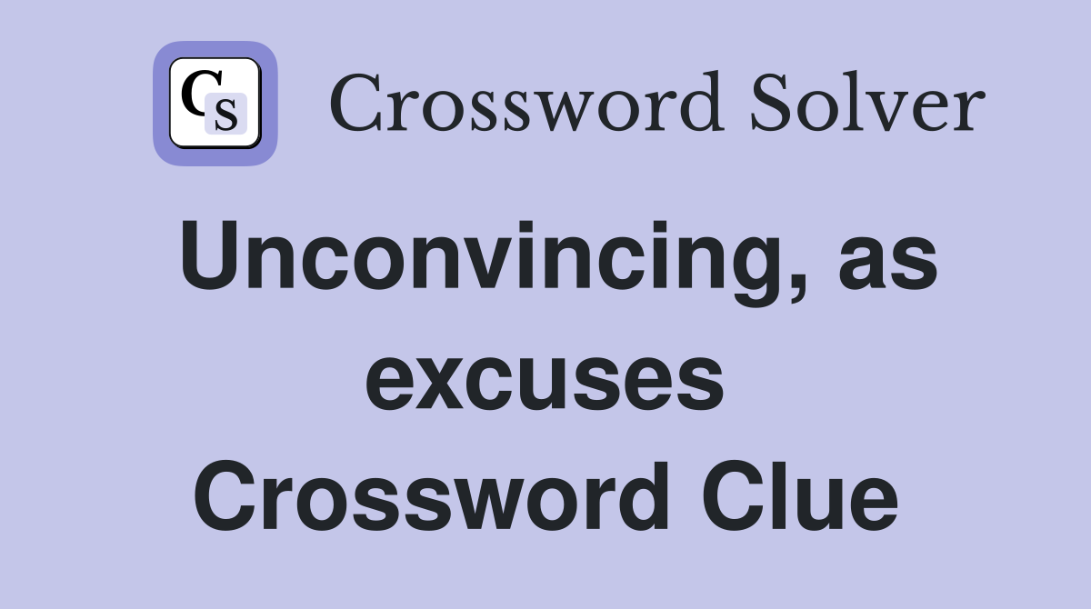 Unconvincing, as excuses Crossword Clue