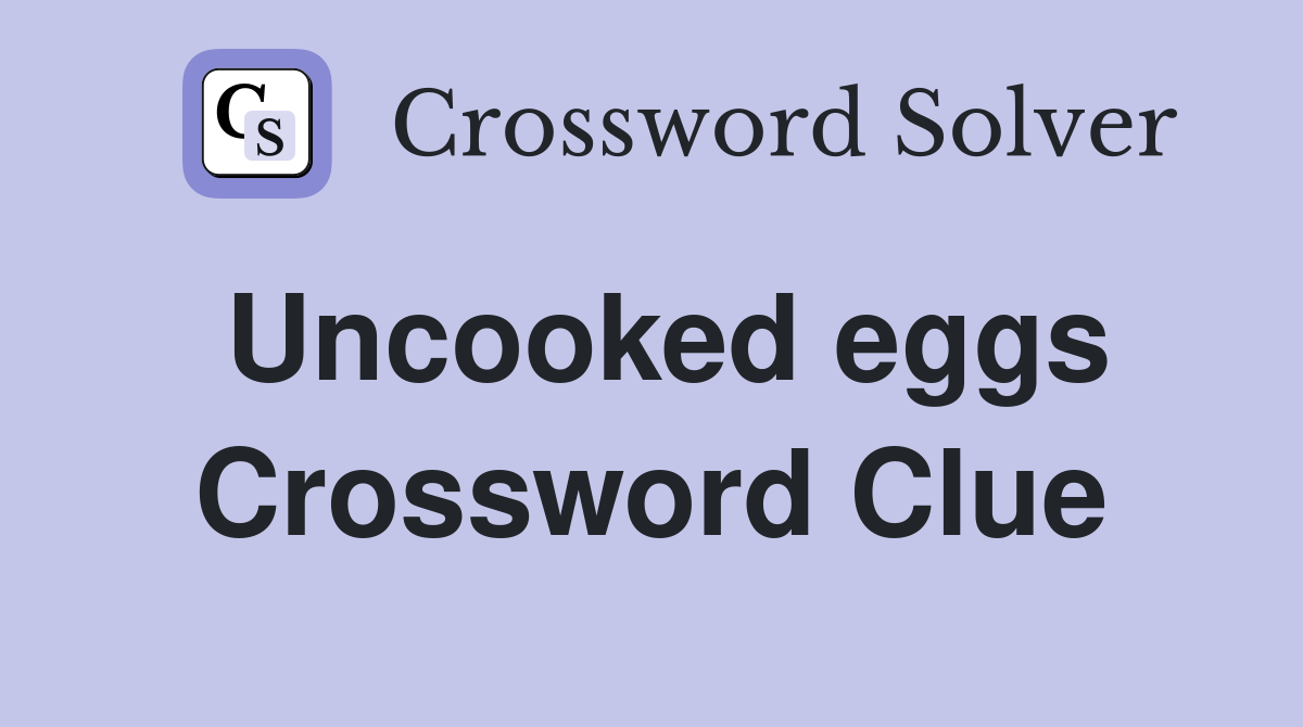 Uncooked eggs Crossword Clue