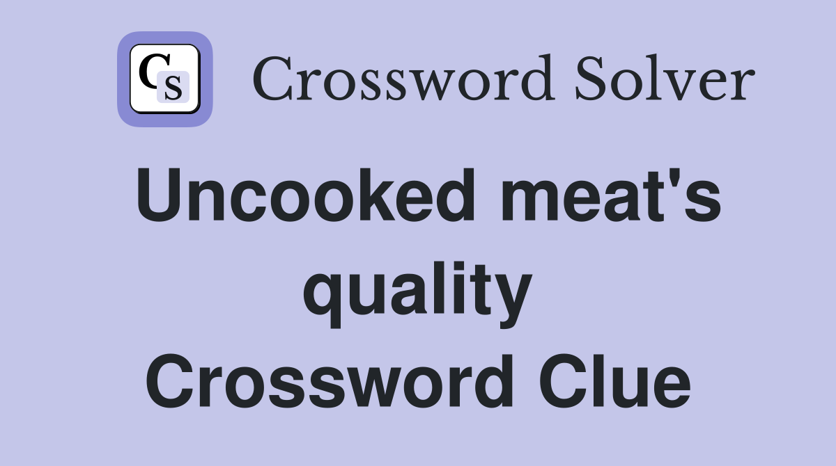 Uncooked meat's quality Crossword Clue