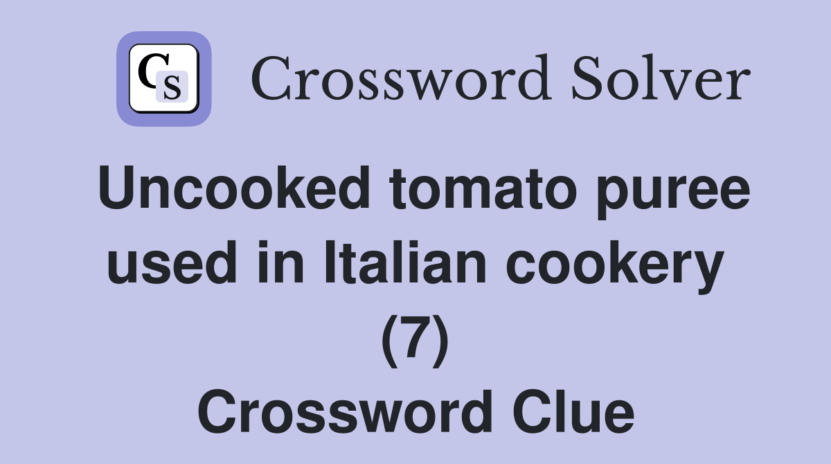 Uncooked tomato puree used in Italian cookery (7) Crossword Clue