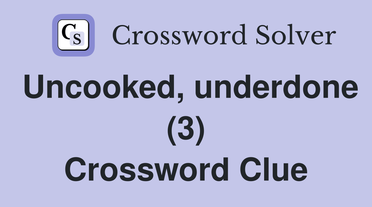 Uncooked, underdone (3) Crossword Clue