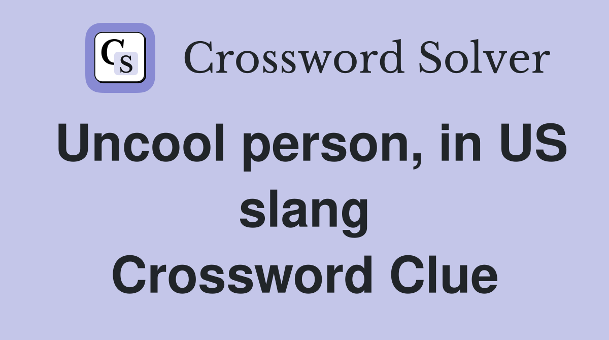 Uncool person, in US slang Crossword Clue