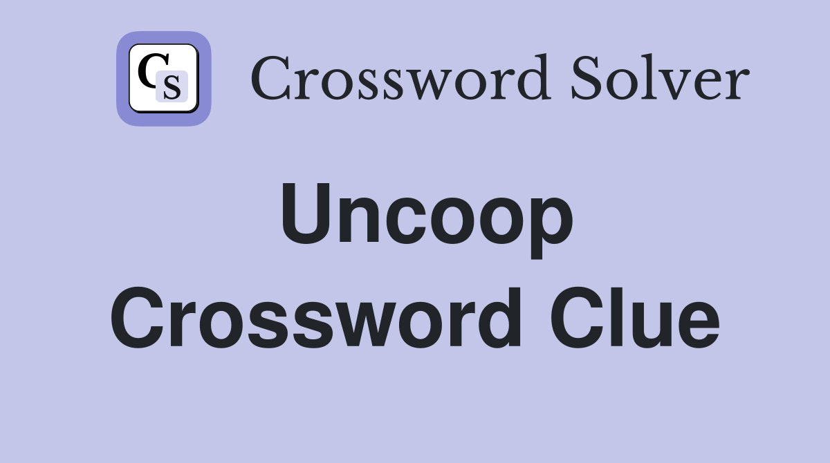 Uncoop Crossword Clue