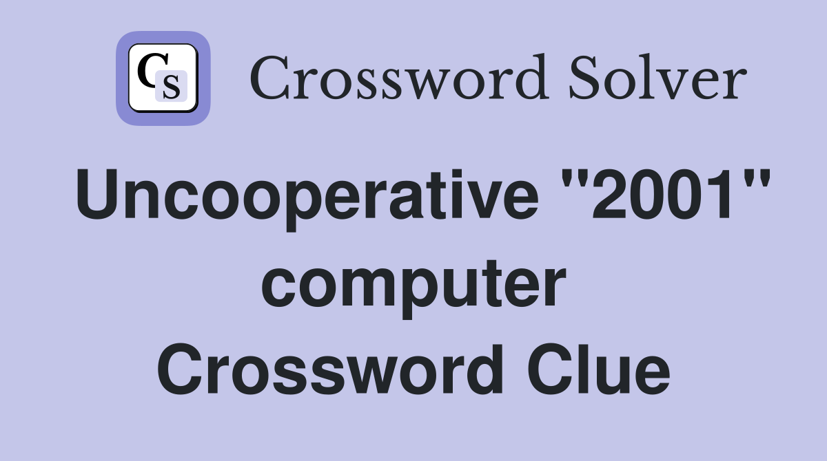 Uncooperative "2001" computer Crossword Clue