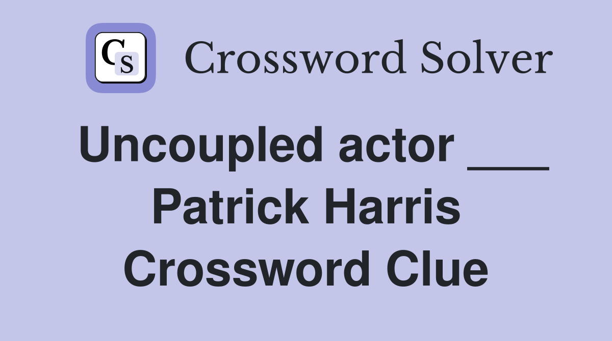 Uncoupled actor ___ Patrick Harris Crossword Clue