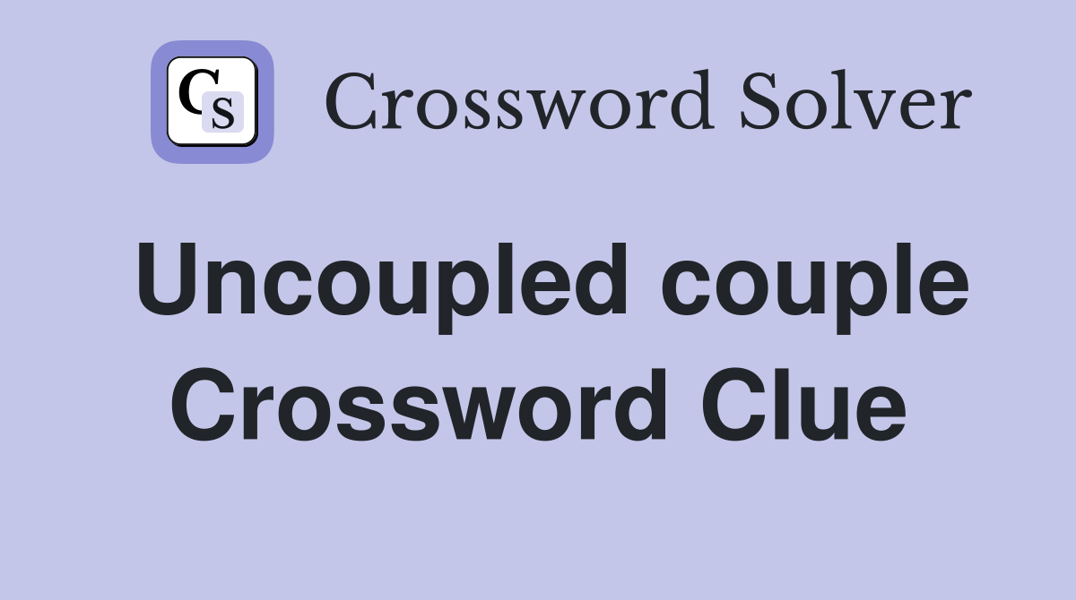 Uncoupled couple Crossword Clue