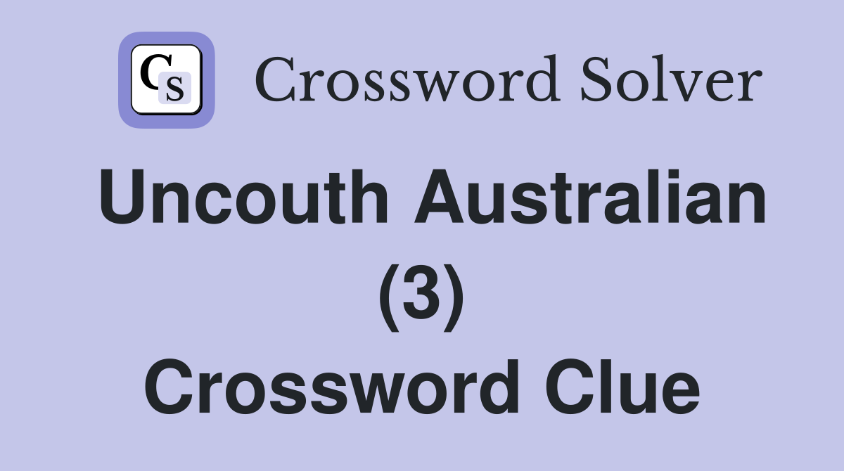 Uncouth Australian (3) Crossword Clue