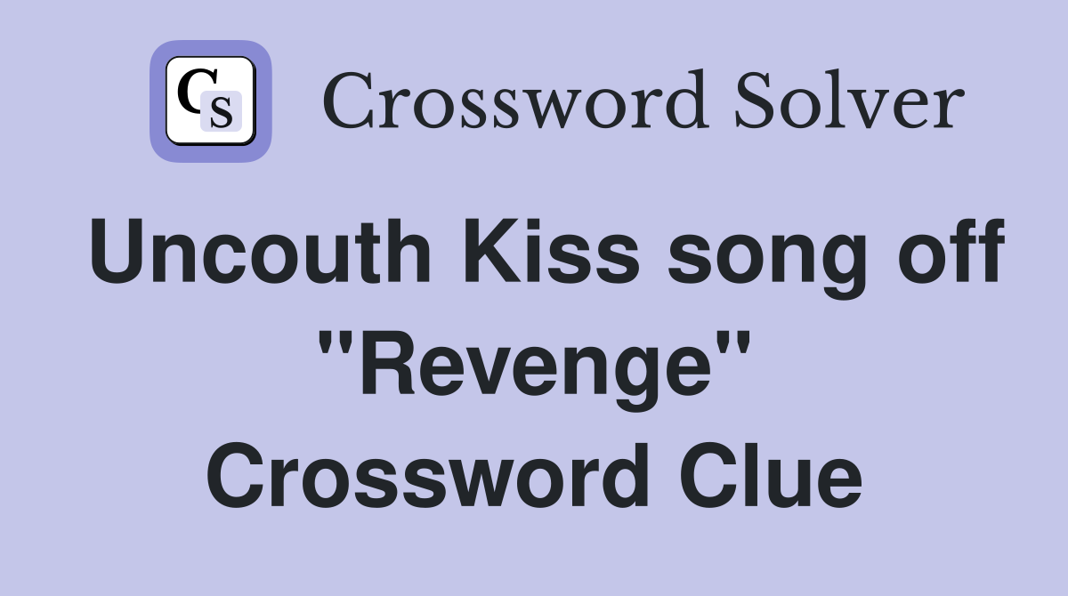 Uncouth Kiss song off "Revenge" Crossword Clue