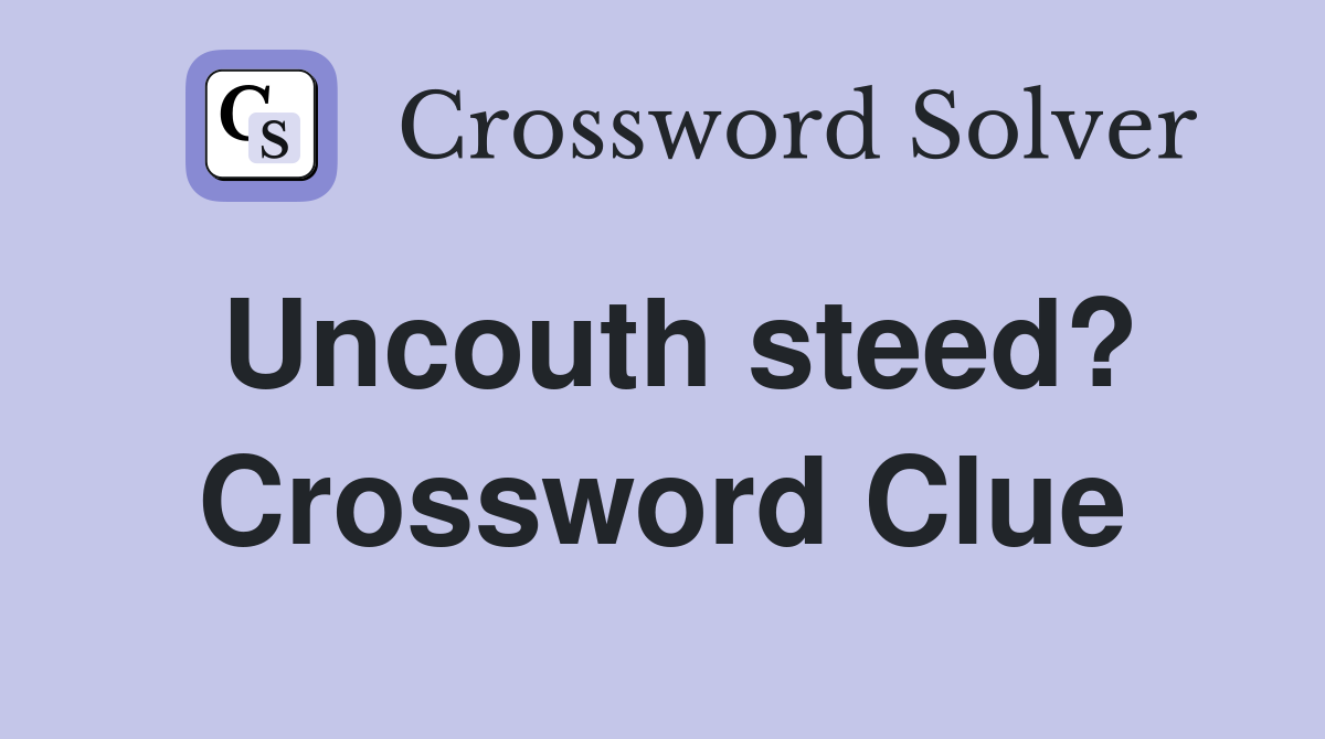 Uncouth steed? Crossword Clue