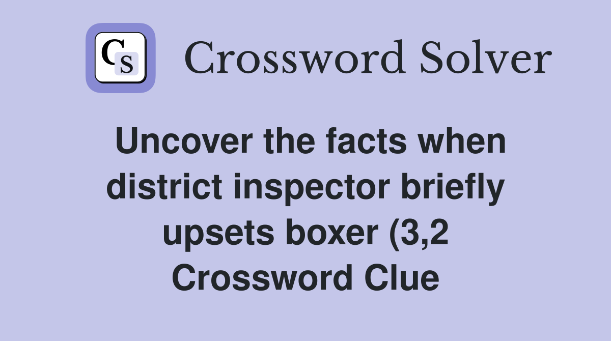 Uncover the facts when district inspector briefly upsets boxer (3 2 Uncover the facts when district inspector briefly upsets boxer (3 2