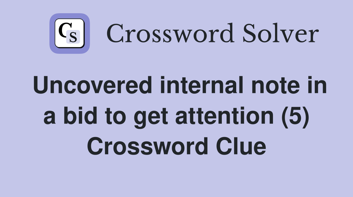 Uncovered internal note in a bid to get attention (5) Crossword Clue