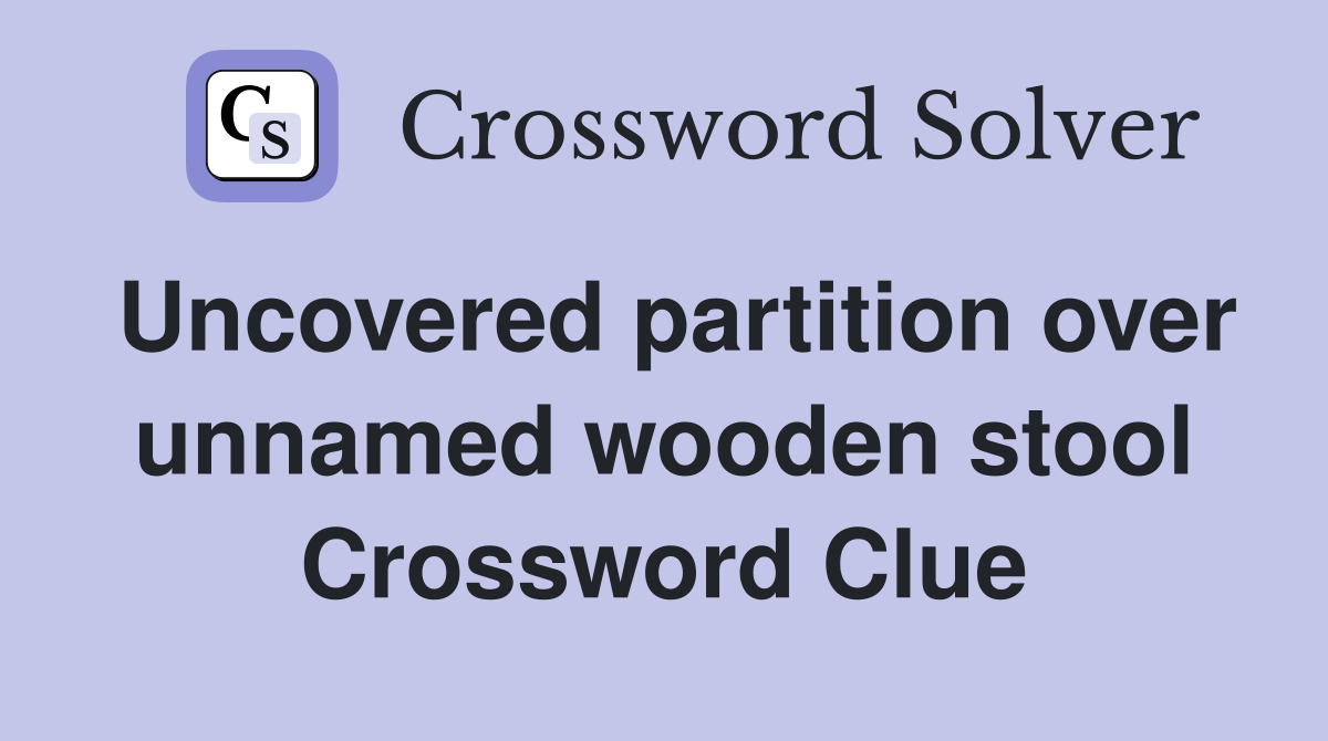 Uncovered partition over unnamed wooden stool Crossword Clue