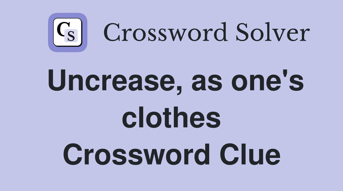 Uncrease, as one's clothes Crossword Clue