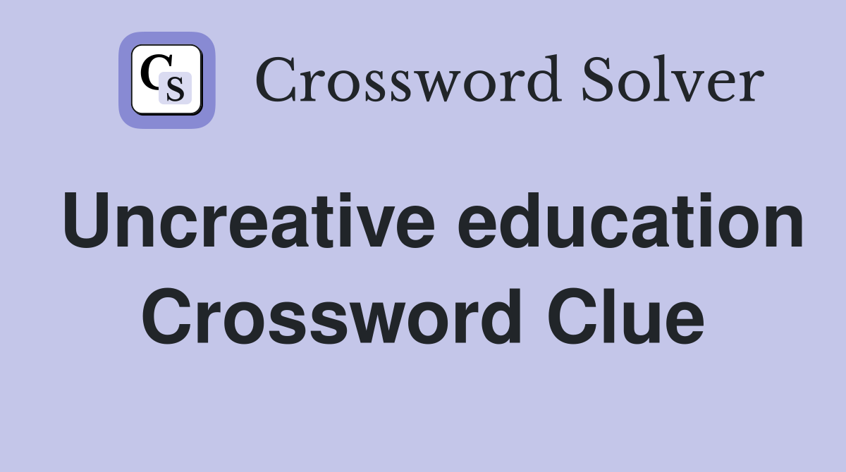 Uncreative education Crossword Clue
