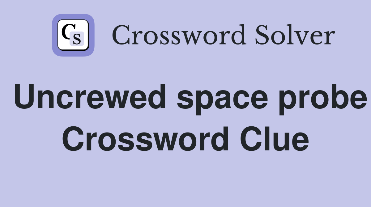 Uncrewed space probe Crossword Clue