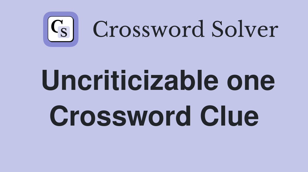 Uncriticizable one Crossword Clue