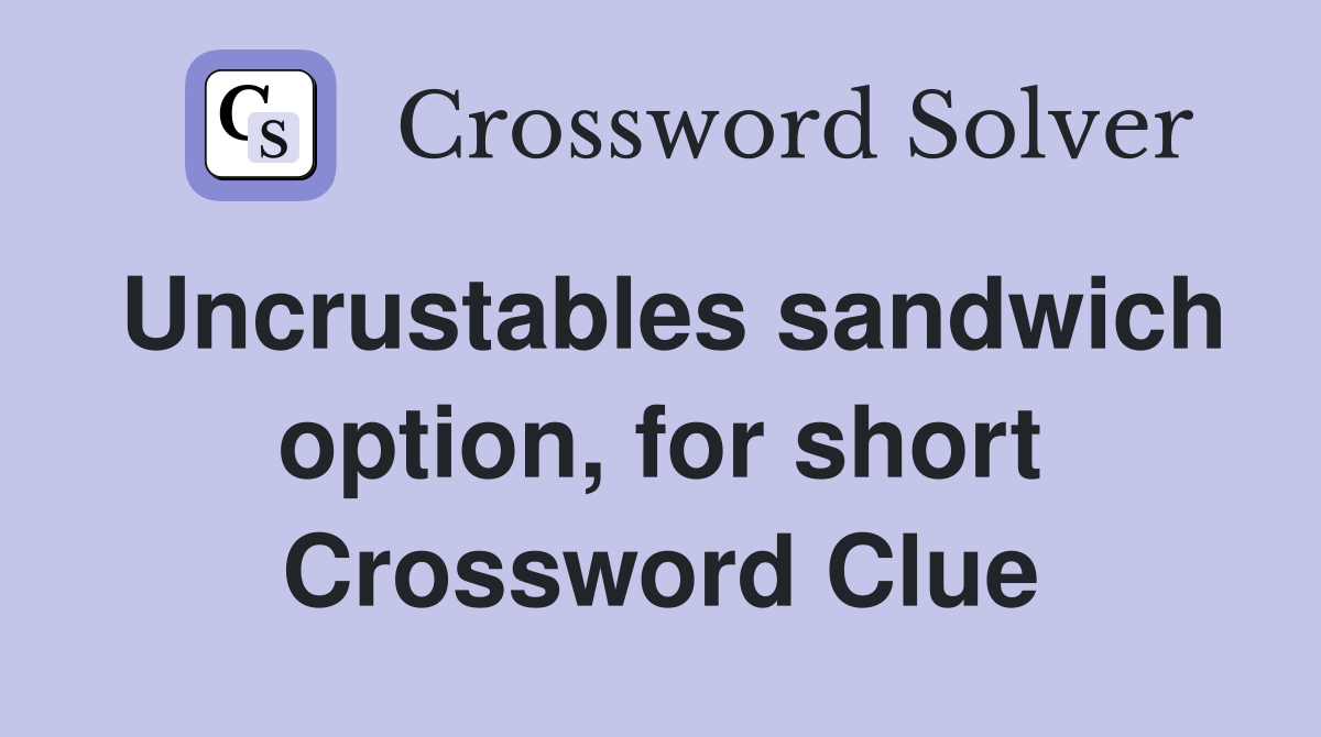Uncrustables sandwich option, for short Crossword Clue