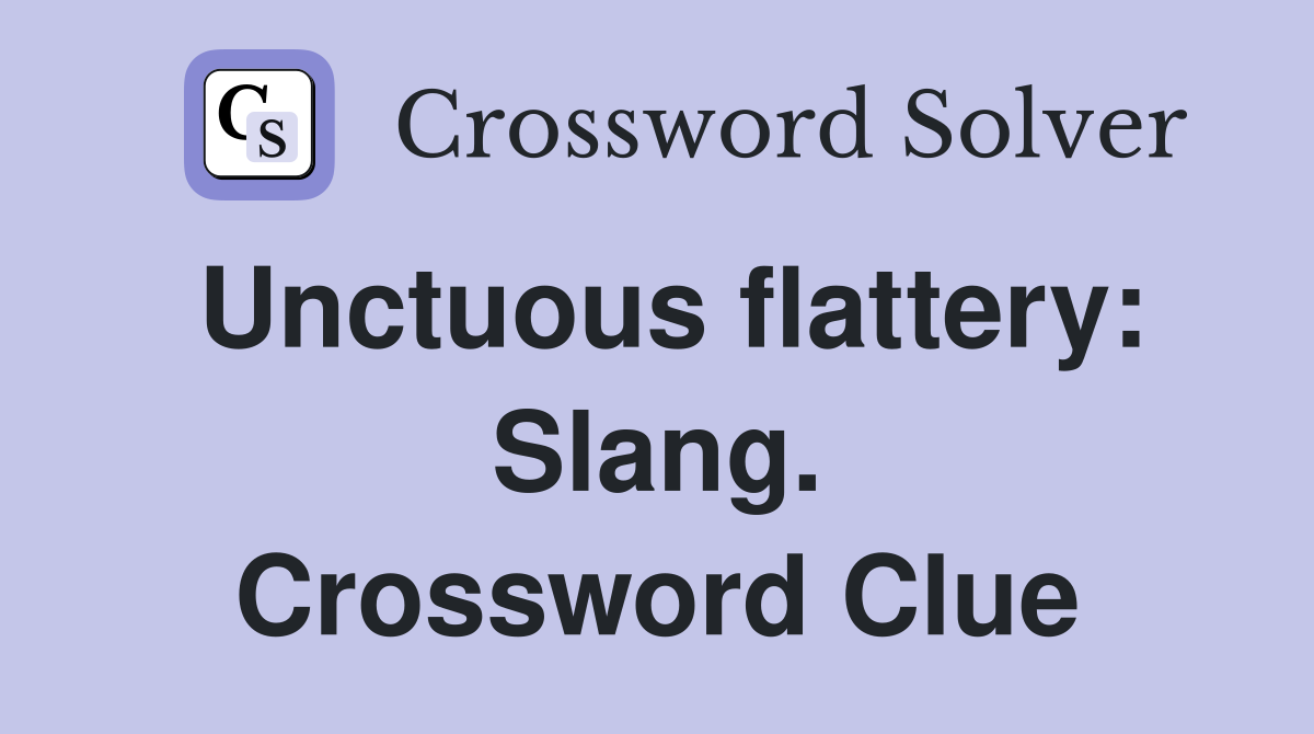 Unctuous flattery: Slang. Crossword Clue