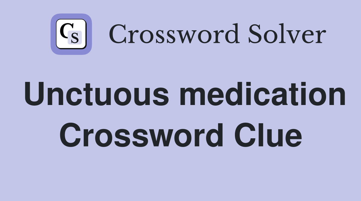 Unctuous medication Crossword Clue