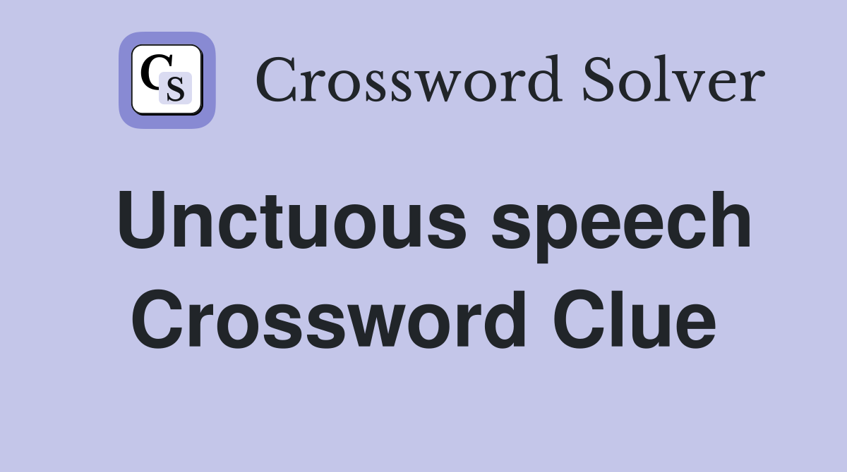 Unctuous speech Crossword Clue
