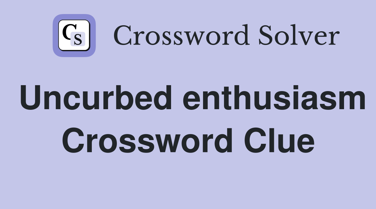 Uncurbed enthusiasm Crossword Clue