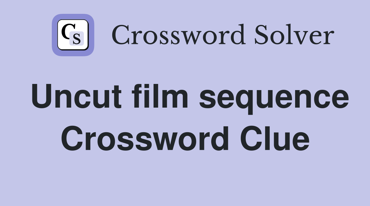 Uncut film sequence Crossword Clue