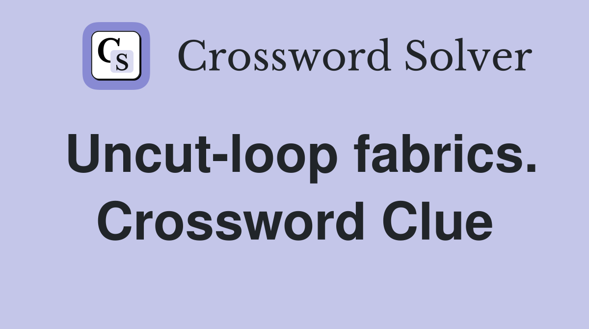 Uncut-loop fabrics. Crossword Clue