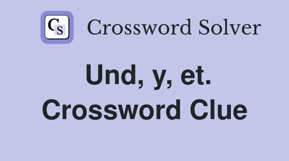 Und, y, et. Crossword Clue