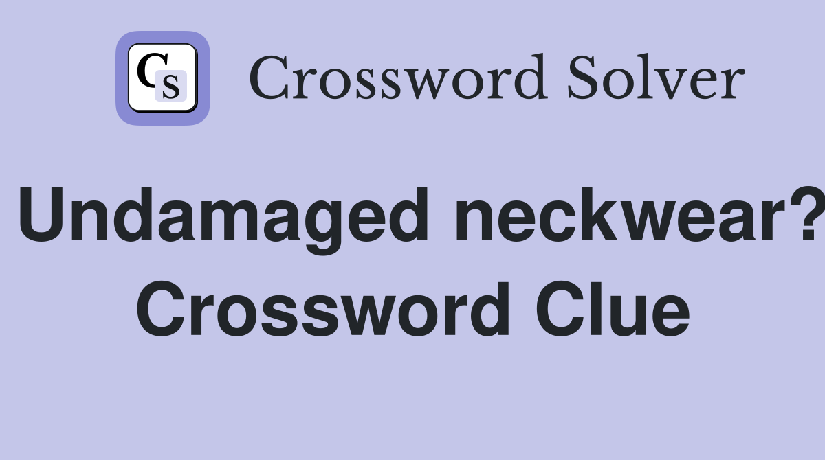 Undamaged neckwear? Crossword Clue