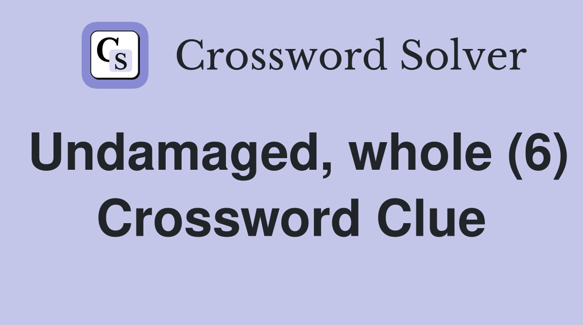 Undamaged, whole (6) Crossword Clue
