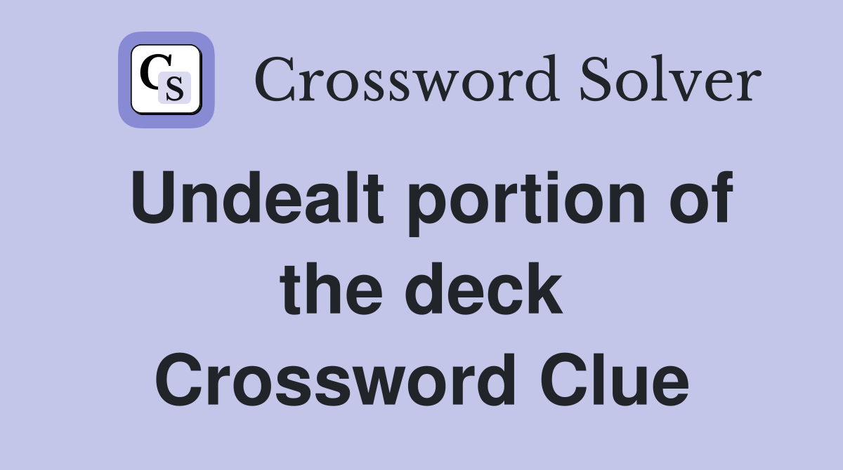Undealt portion of the deck Crossword Clue