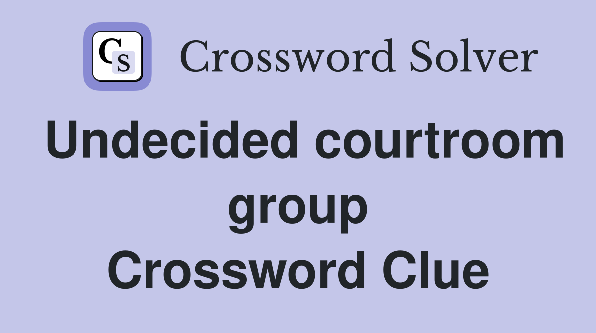 Undecided courtroom group Crossword Clue