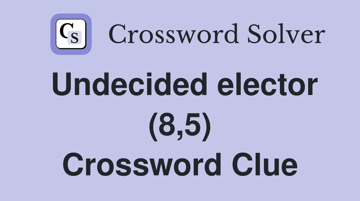 Undecided elector (8,5) Crossword Clue