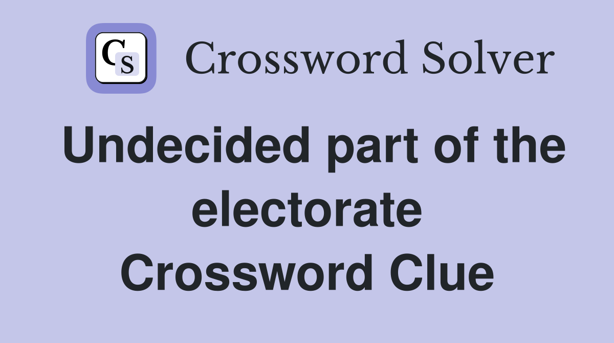 Undecided part of the electorate Crossword Clue