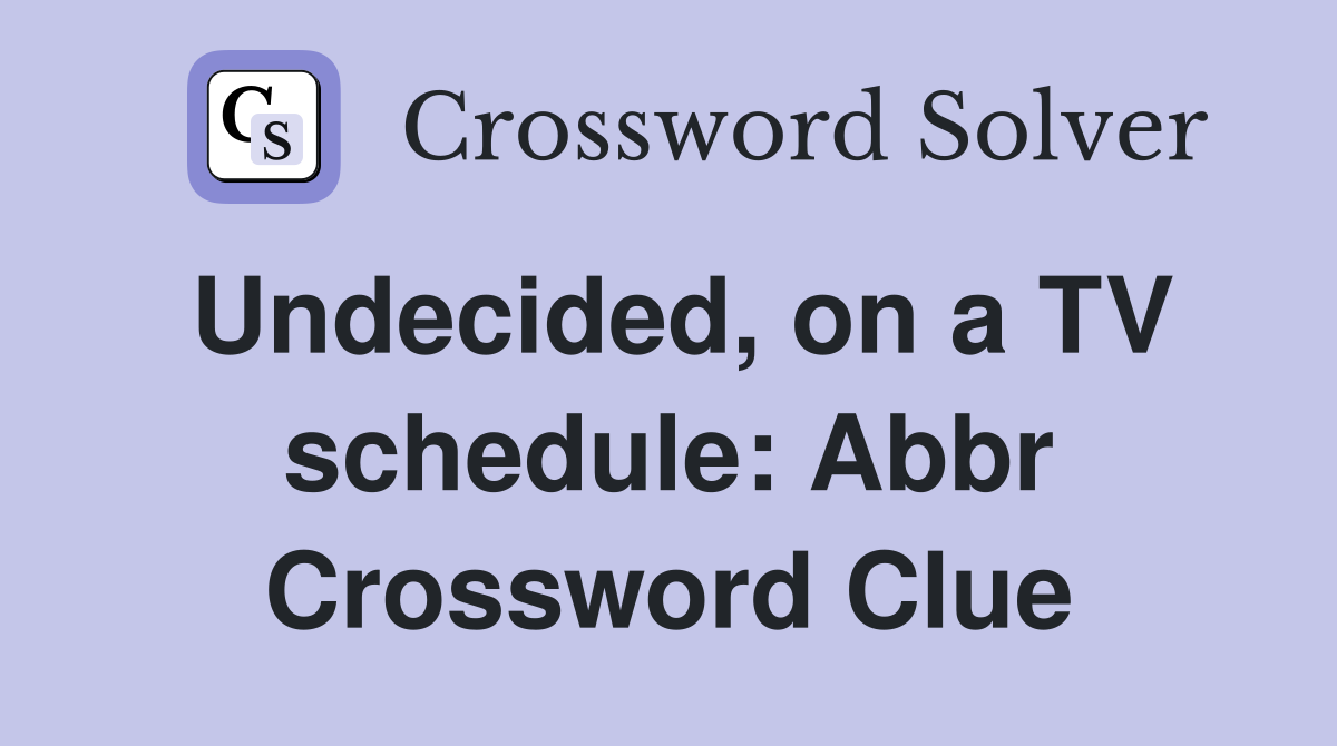 Undecided, on a TV schedule: Abbr. - Crossword Clue Answers - Crossword ...