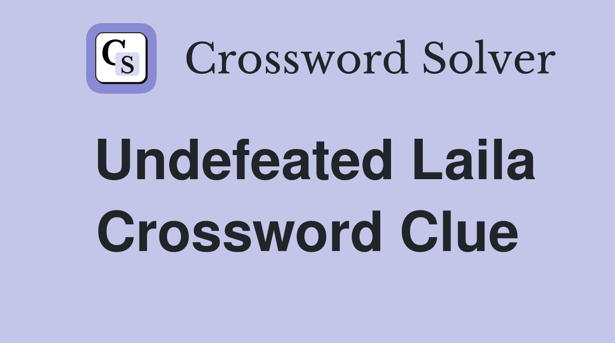Undefeated Laila Crossword Clue