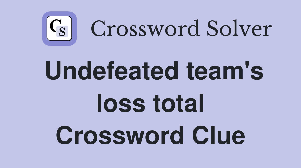 Undefeated team's loss total Crossword Clue