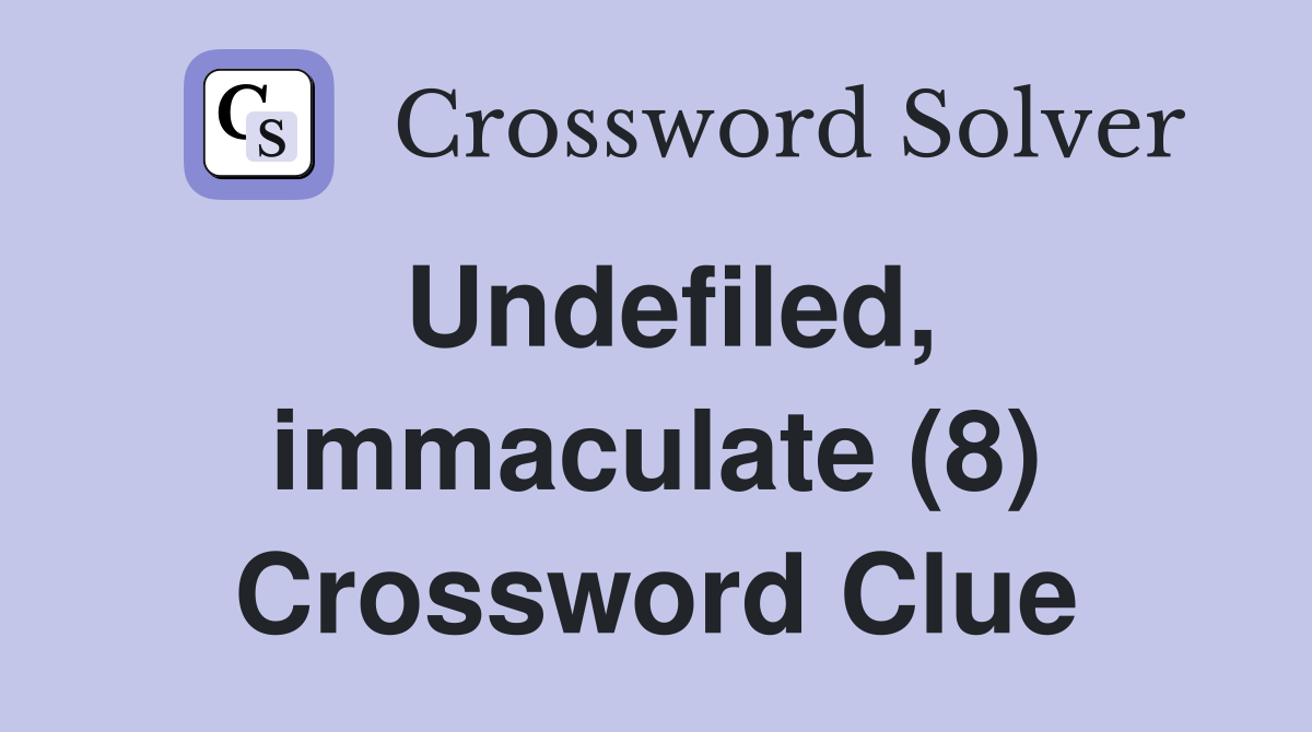Undefiled, immaculate (8) Crossword Clue