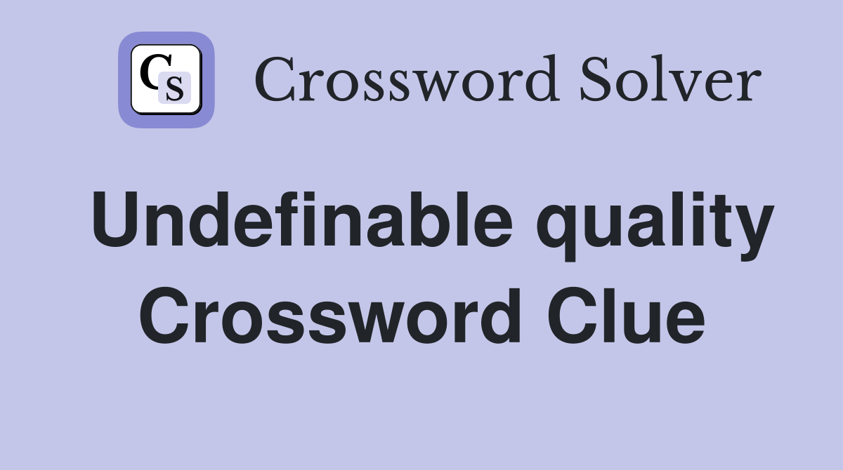 Undefinable quality Crossword Clue