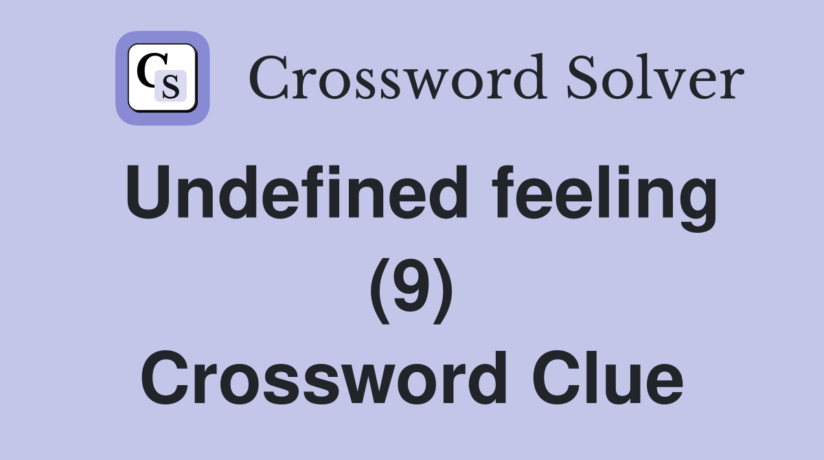 Undefined feeling (9) Crossword Clue