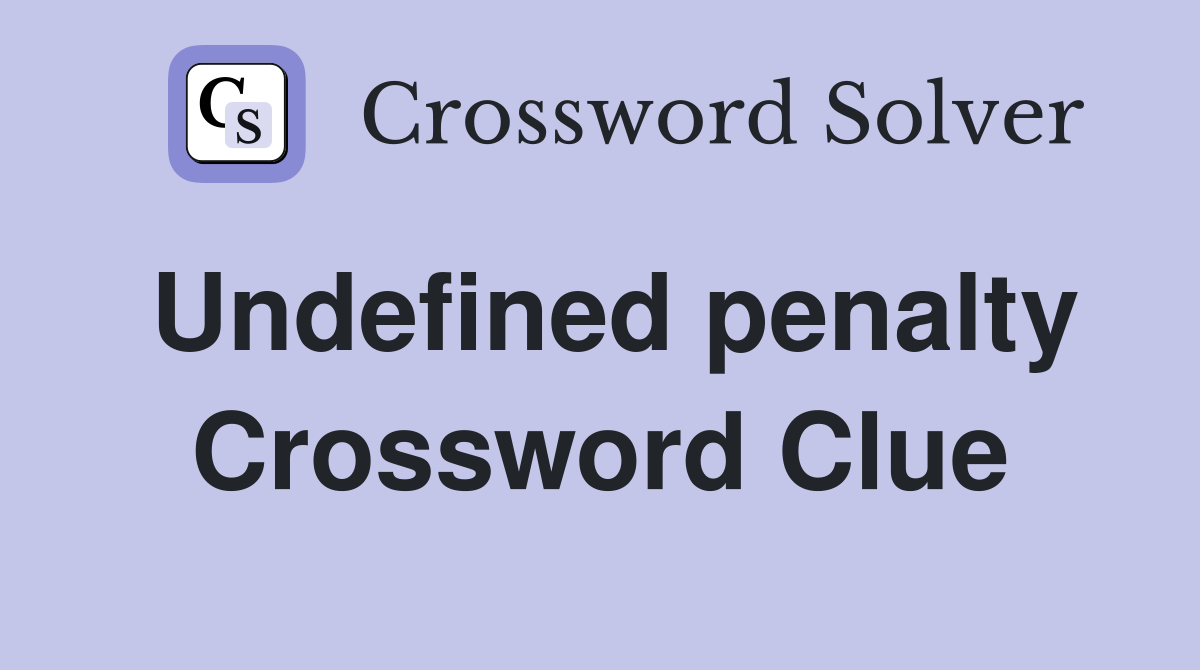 Undefined penalty Crossword Clue
