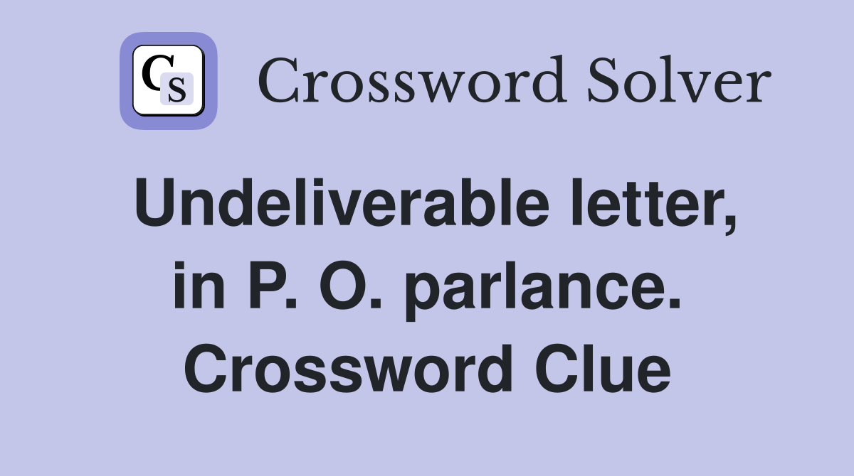 Undeliverable letter, in P. O. parlance. Crossword Clue
