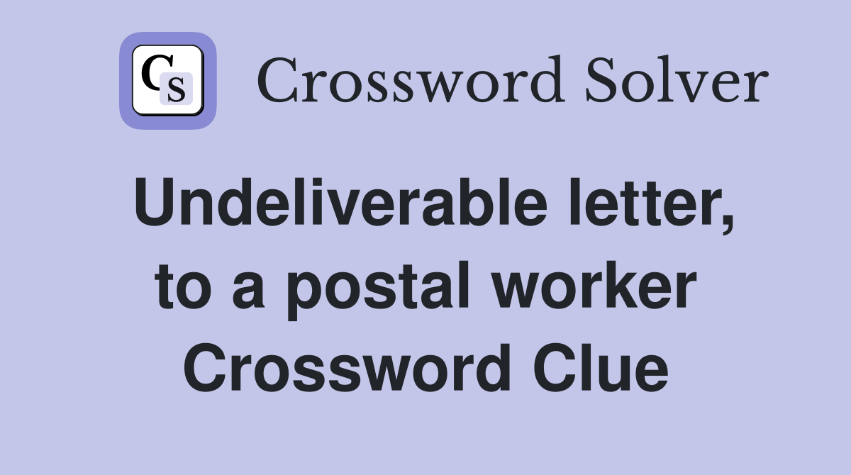 Undeliverable letter, to a postal worker Crossword Clue