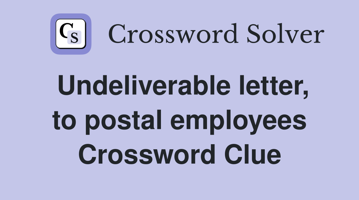 Undeliverable letter, to postal employees Crossword Clue