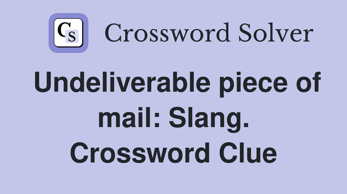 Undeliverable piece of mail: Slang. Crossword Clue