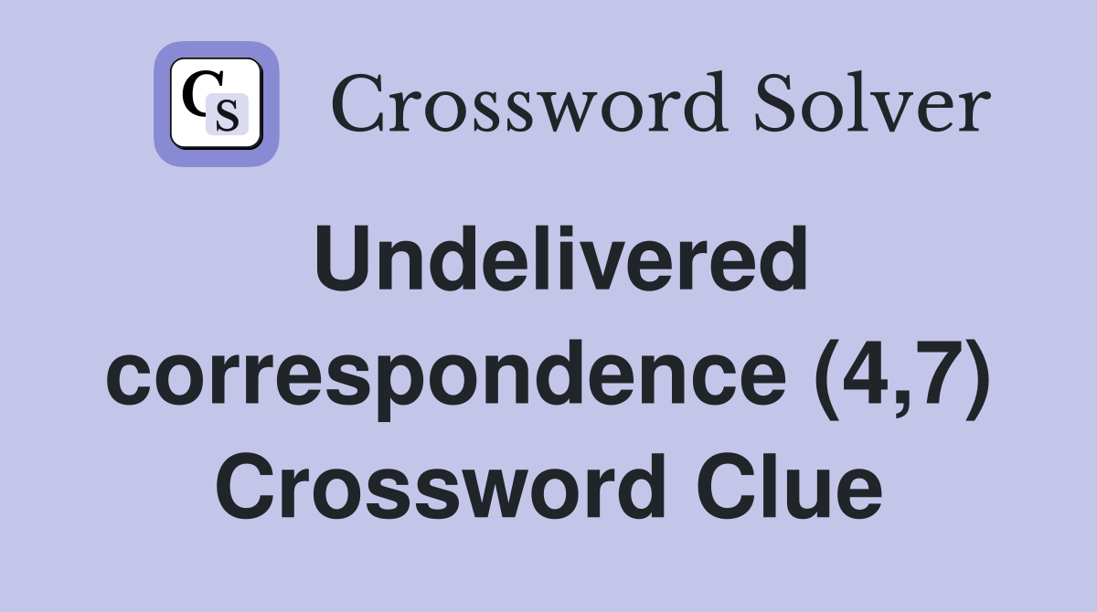 Undelivered correspondence (4,7) Crossword Clue