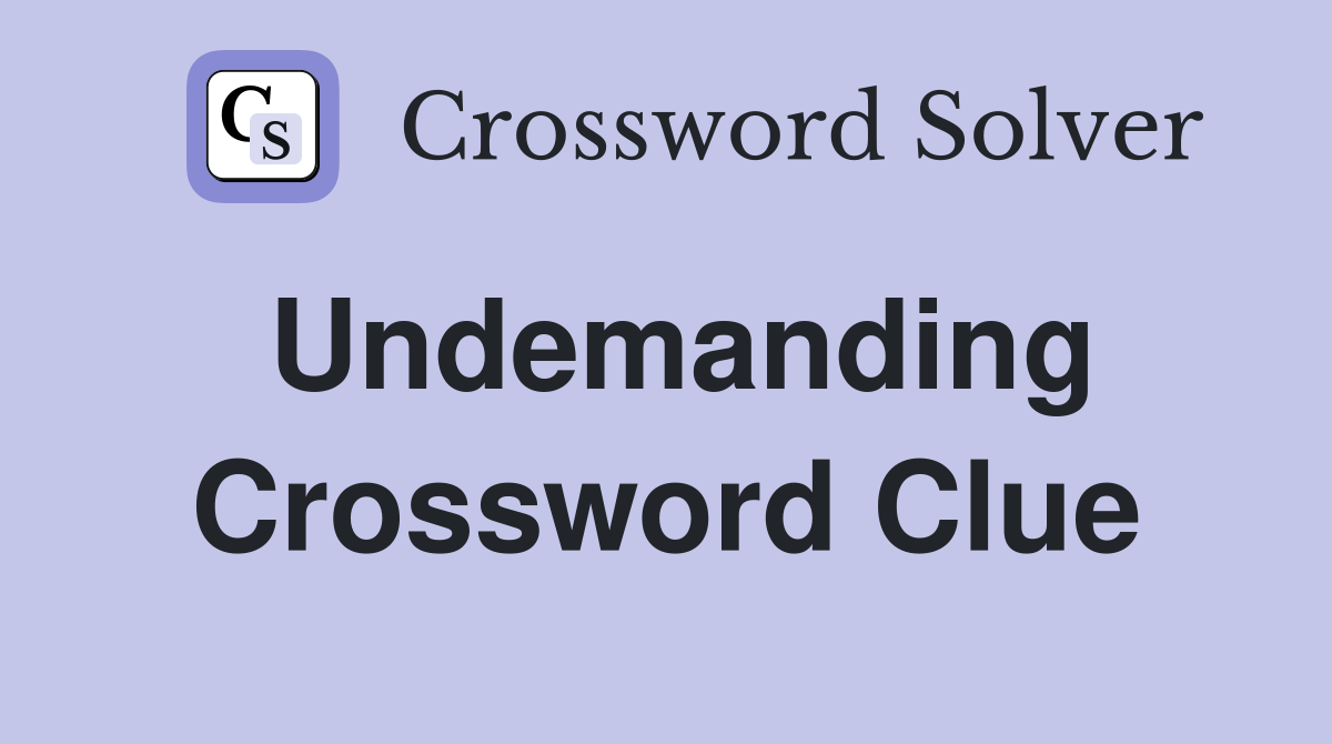 Undemanding Crossword Clue