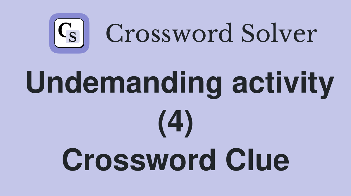 Undemanding activity (4) Crossword Clue